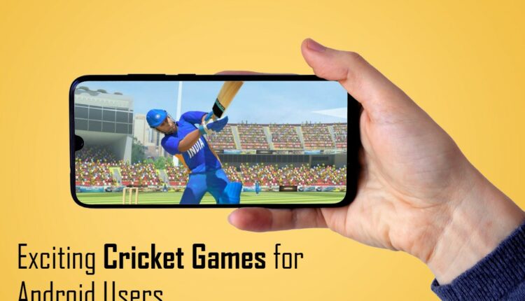 Exciting Cricket Games for Android Users