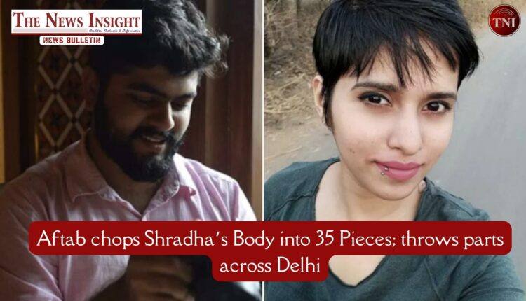 Delhi Police: Aftab chops Shradha’s Body into 35 Pieces; throws parts across Delhi, accused in custody for 5 days