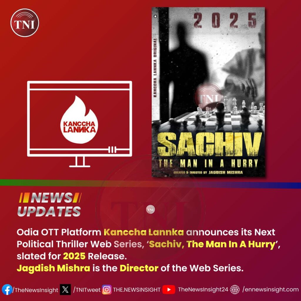 Odia OTT Platform Kanccha Lannka announces its Next Political Thriller Web Series, ‘Sachiv, The Man In A Hurry’, slated for 2025 Release.