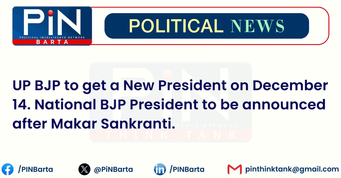 PiN Barta - New UP BJP Chief on Dec 14; National President after Makar Sankranti